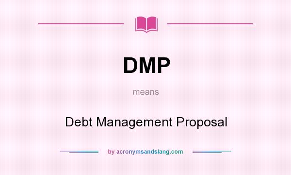 What does DMP mean? It stands for Debt Management Proposal