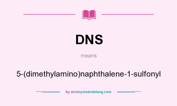 What does DNS mean? It stands for 5-(dimethylamino)naphthalene-1-sulfonyl