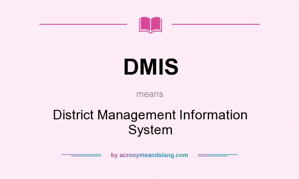 What does DMIS mean? It stands for District Management Information System