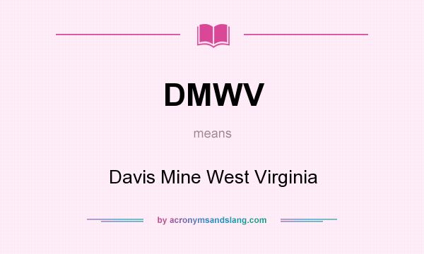 What does DMWV mean? It stands for Davis Mine West Virginia