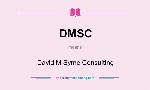 What does DMSC mean? It stands for David M Syme Consulting
