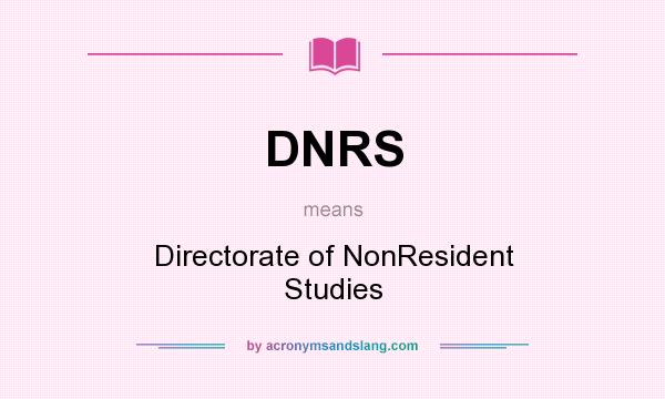 What does DNRS mean? It stands for Directorate of NonResident Studies