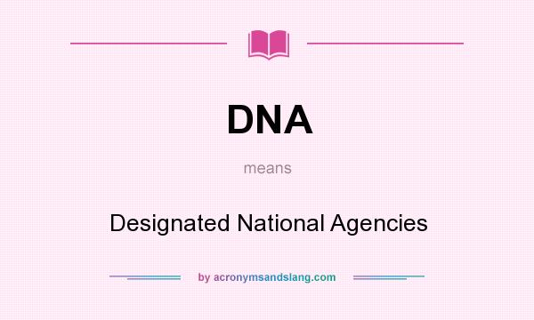 What does DNA mean? It stands for Designated National Agencies