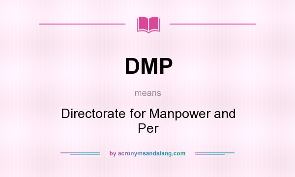 What does DMP mean? It stands for Directorate for Manpower and Per