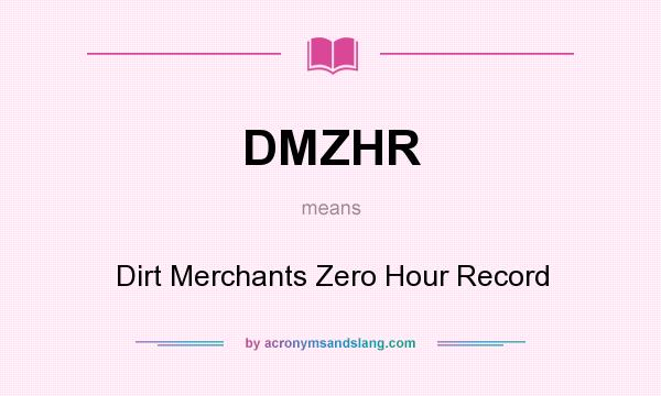 What does DMZHR mean? It stands for Dirt Merchants Zero Hour Record