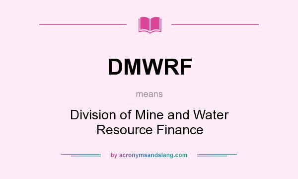 What does DMWRF mean? It stands for Division of Mine and Water Resource Finance