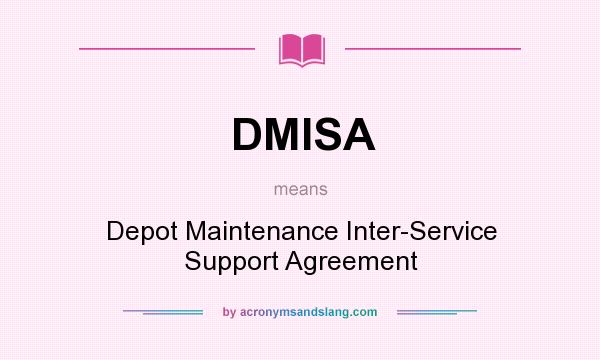 What does DMISA mean? It stands for Depot Maintenance Inter-Service Support Agreement