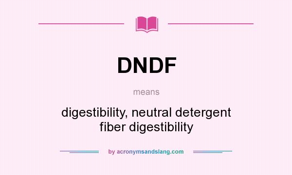 What does DNDF mean? It stands for digestibility, neutral detergent fiber digestibility