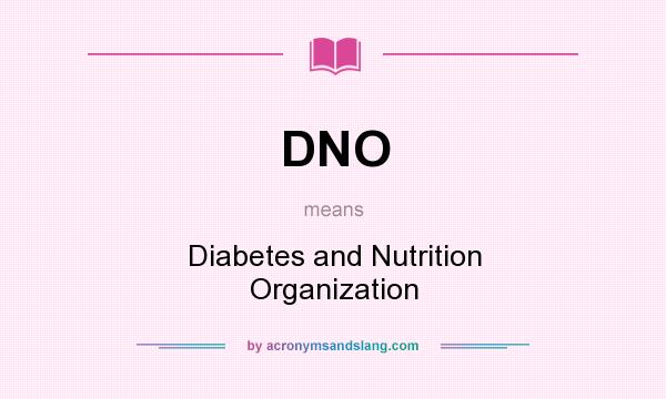 What does DNO mean? It stands for Diabetes and Nutrition Organization
