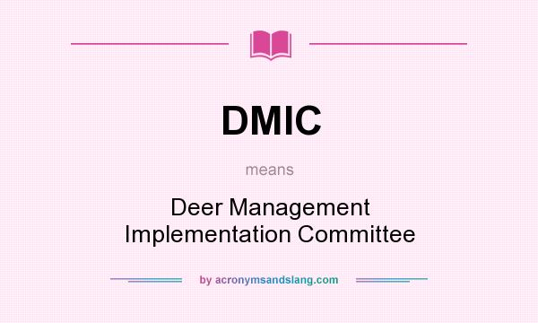 What does DMIC mean? It stands for Deer Management Implementation Committee