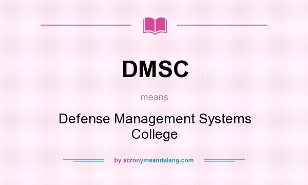 What does DMSC mean? It stands for Defense Management Systems College