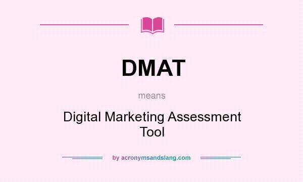 What does DMAT mean? It stands for Digital Marketing Assessment Tool