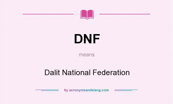 What does DNF mean? It stands for Dalit National Federation