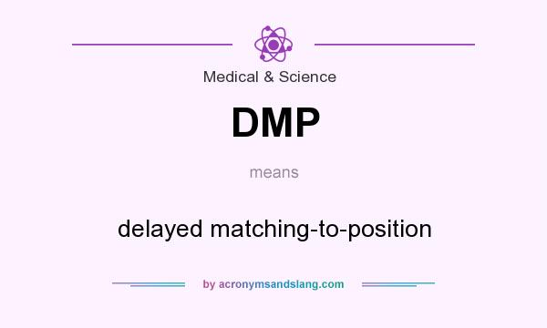 What does DMP mean? It stands for delayed matching-to-position