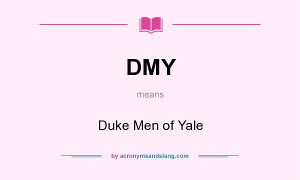 What does DMY mean? It stands for Duke Men of Yale