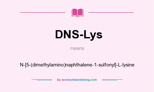 What does DNS-Lys mean? It stands for N-[5-(dimethylamino)naphthalene-1-sulfonyl]-L-lysine