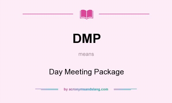 What does DMP mean? It stands for Day Meeting Package