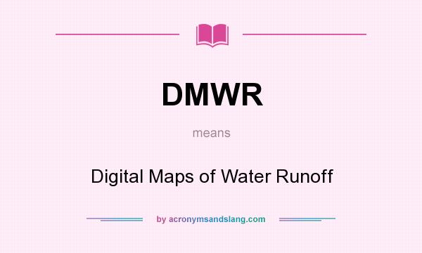 What does DMWR mean? It stands for Digital Maps of Water Runoff