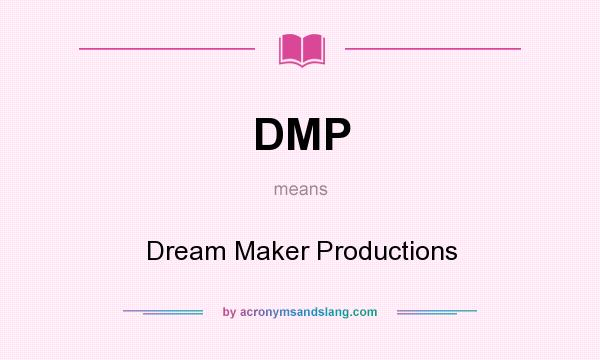 What does DMP mean? It stands for Dream Maker Productions