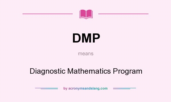 What does DMP mean? It stands for Diagnostic Mathematics Program