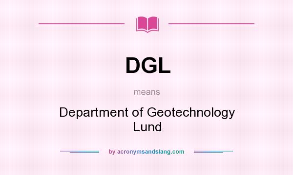 What does DGL mean? It stands for Department of Geotechnology Lund