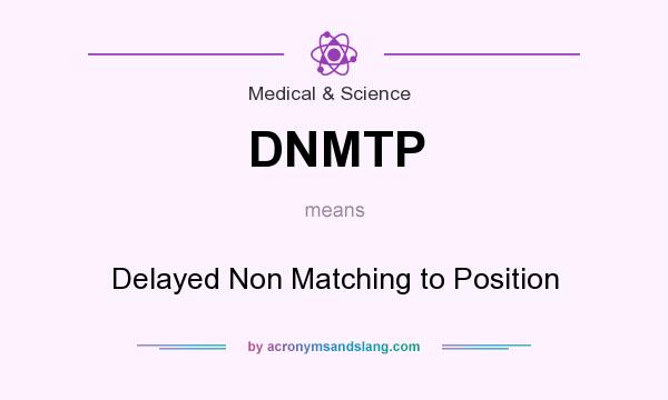 What does DNMTP mean? It stands for Delayed Non Matching to Position