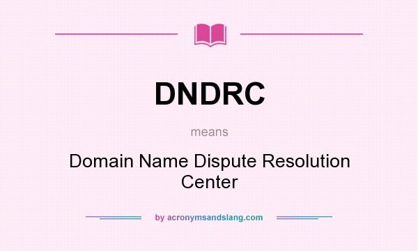What does DNDRC mean? It stands for Domain Name Dispute Resolution Center