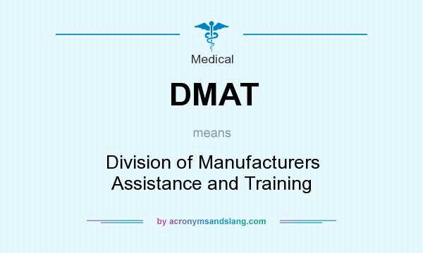 What does DMAT mean? It stands for Division of Manufacturers Assistance and Training