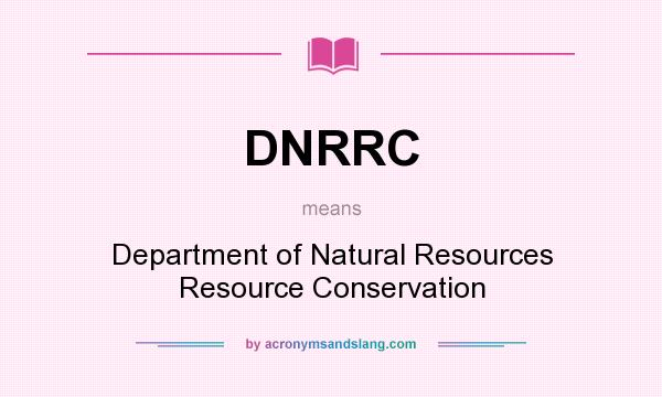 What does DNRRC mean? It stands for Department of Natural Resources Resource Conservation