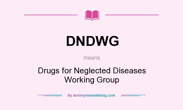 What does DNDWG mean? It stands for Drugs for Neglected Diseases Working Group