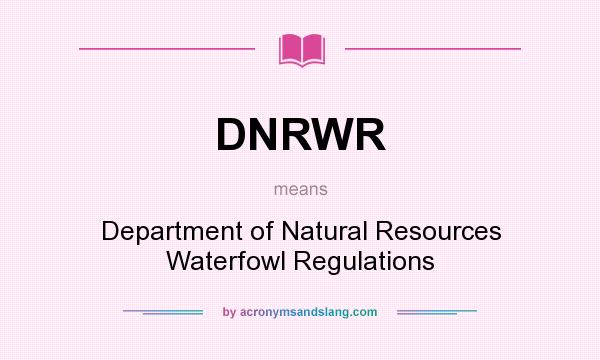 What does DNRWR mean? It stands for Department of Natural Resources Waterfowl Regulations
