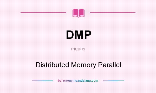 What does DMP mean? It stands for Distributed Memory Parallel