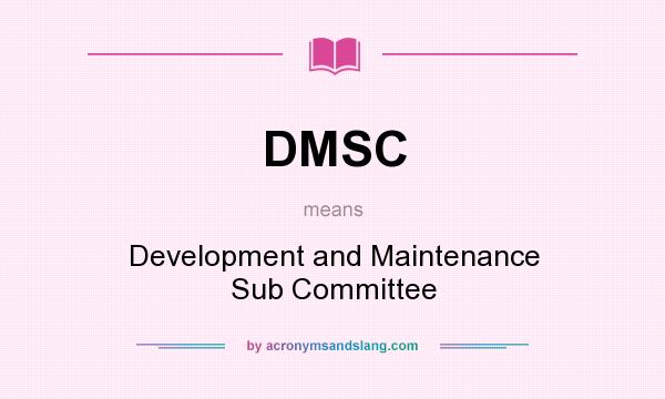 What does DMSC mean? It stands for Development and Maintenance Sub Committee