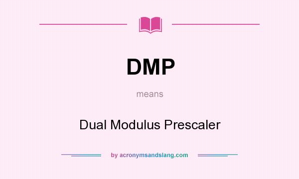 What does DMP mean? It stands for Dual Modulus Prescaler