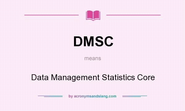 What does DMSC mean? It stands for Data Management Statistics Core