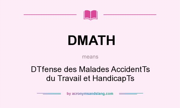What does DMATH mean? It stands for DTfense des Malades AccidentTs du Travail et HandicapTs