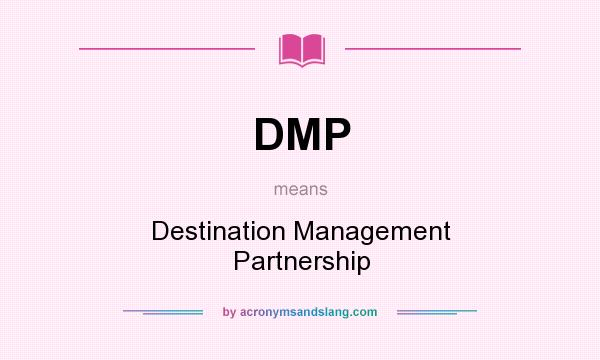 What does DMP mean? It stands for Destination Management Partnership