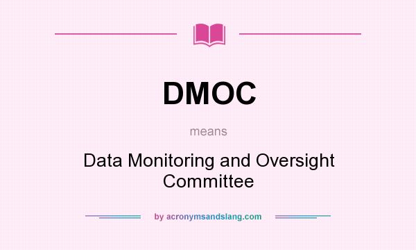 What does DMOC mean? It stands for Data Monitoring and Oversight Committee