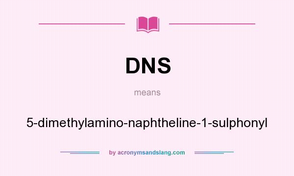 What does DNS mean? It stands for 5-dimethylamino-naphtheline-1-sulphonyl