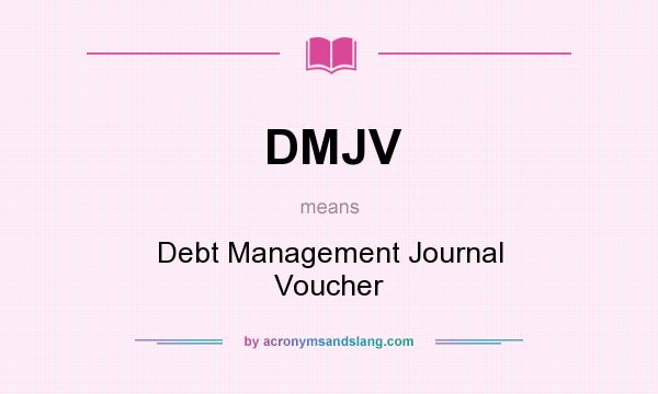 What does DMJV mean? It stands for Debt Management Journal Voucher