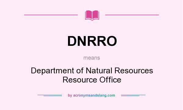What does DNRRO mean? It stands for Department of Natural Resources Resource Office