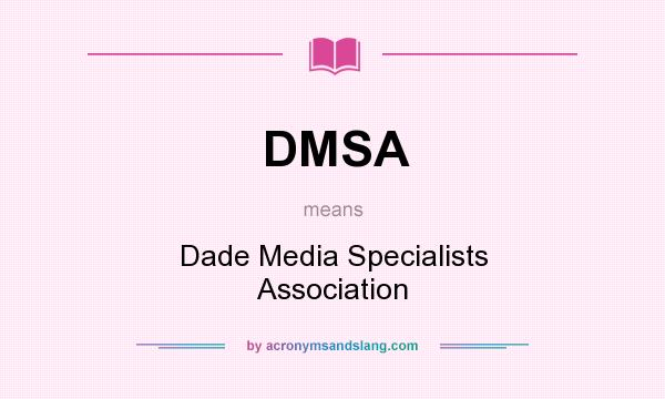 What does DMSA mean? It stands for Dade Media Specialists Association