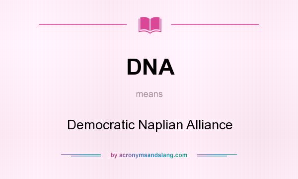 What does DNA mean? It stands for Democratic Naplian Alliance