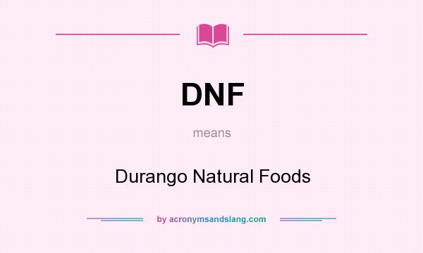 What does DNF mean? It stands for Durango Natural Foods
