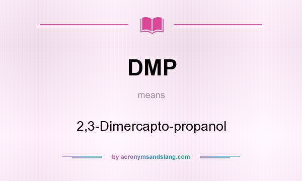 What does DMP mean? It stands for 2,3-Dimercapto-propanol
