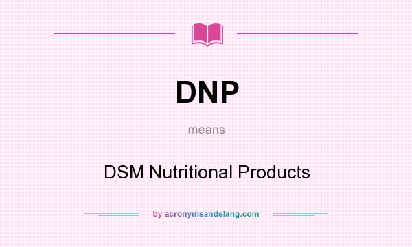 What does DNP mean? It stands for DSM Nutritional Products