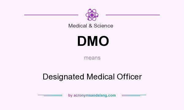 What does DMO mean? It stands for Designated Medical Officer