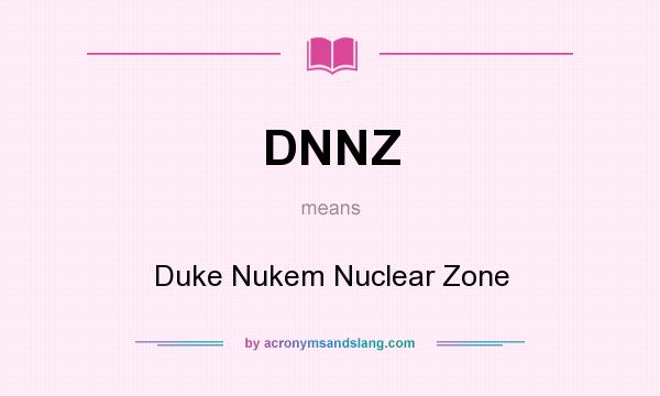 What does DNNZ mean? It stands for Duke Nukem Nuclear Zone