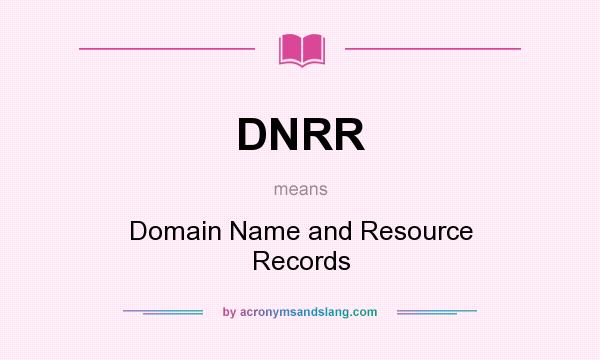 What does DNRR mean? It stands for Domain Name and Resource Records