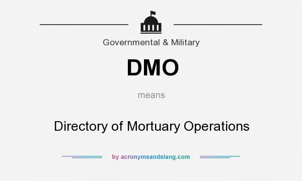 What does DMO mean? It stands for Directory of Mortuary Operations